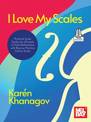 I Love My Scales - Practical Scale Studies for All Levels of Violin Performance with Backup Practice Online Audio